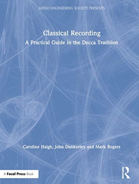 Classical Recording : A Practical Guide in the Decca Tradition, Hardback Book