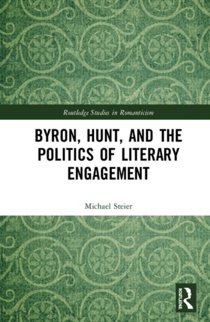 Byron, Hunt, and the Politics of Literary Engagement, Hardback Book