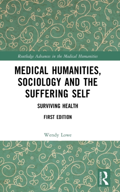 Medical Humanities, Sociology and the Suffering Self : Surviving Health, Hardback Book