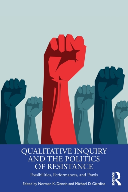 Qualitative Inquiry and the Politics of Resistance : Possibilities, Performances, and Praxis, Paperback / softback Book