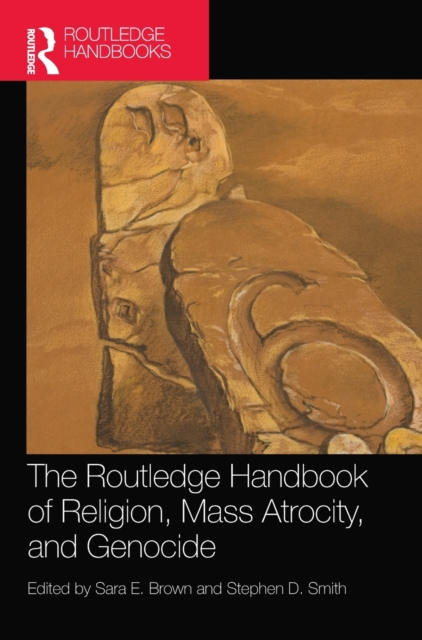 The Routledge Handbook of Religion, Mass Atrocity, and Genocide, Hardback Book