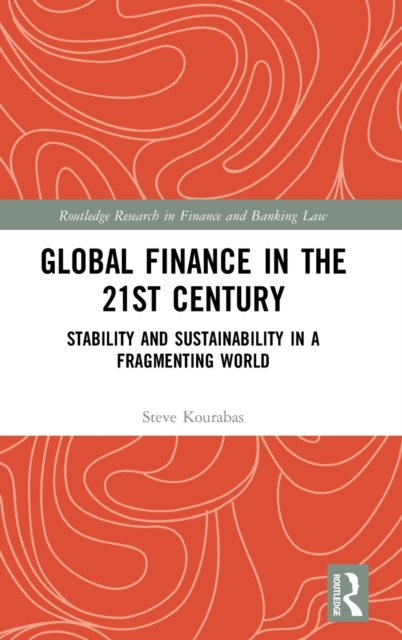 Global Finance in the 21st Century : Stability and Sustainability in a Fragmenting World, Hardback Book