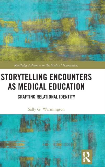 Storytelling Encounters as Medical Education : Crafting Relational Identity, Hardback Book