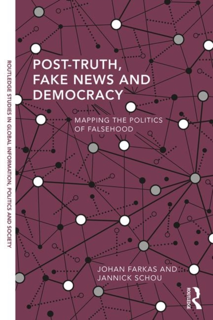 Post-Truth, Fake News and Democracy : Mapping the Politics of Falsehood, Paperback / softback Book