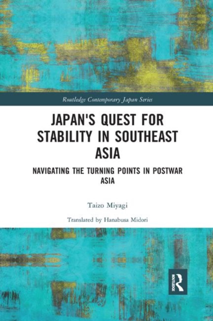 Japan's Quest for Stability in Southeast Asia : Navigating the Turning Points in Postwar Asia, Paperback / softback Book