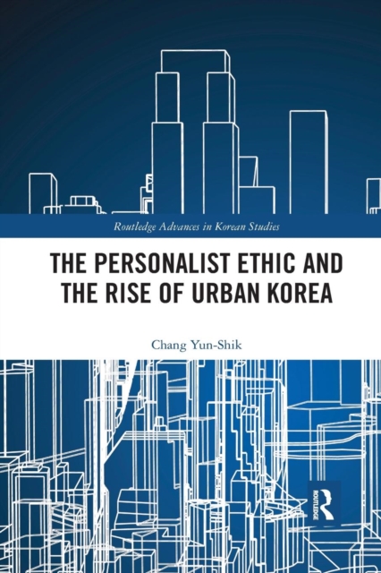 The Personalist Ethic and the Rise of Urban Korea, Paperback / softback Book