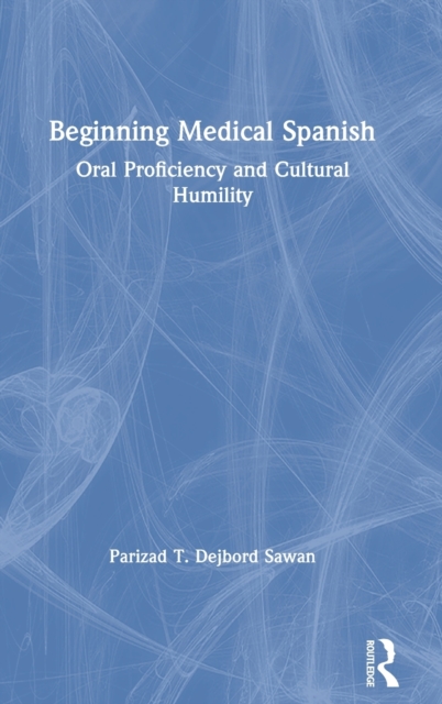Beginning Medical Spanish : Oral Proficiency and Cultural Humility, Hardback Book