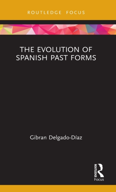 The Evolution of Spanish Past Forms, Hardback Book