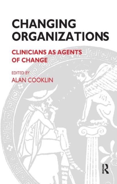 Changing Organizations : Clinicians as Agents of Change, Hardback Book