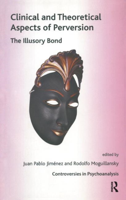 Clinical and Theoretical Aspects of Perversion : The Illlusory Bond, Hardback Book