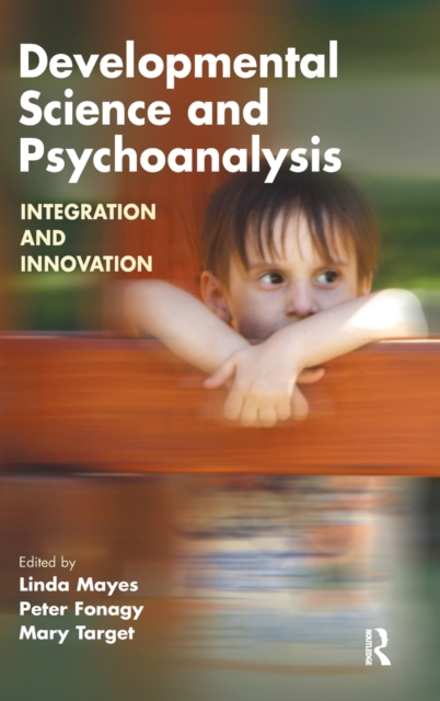 Developmental Science and Psychoanalysis : Integration and Innovation, Hardback Book