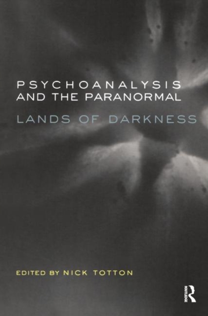 Psychoanalysis and the Paranormal : Lands of Darkness, Hardback Book
