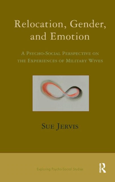 Relocation, Gender and Emotion : A Psycho-Social Perspective on the Experiences of Military Wives, Hardback Book