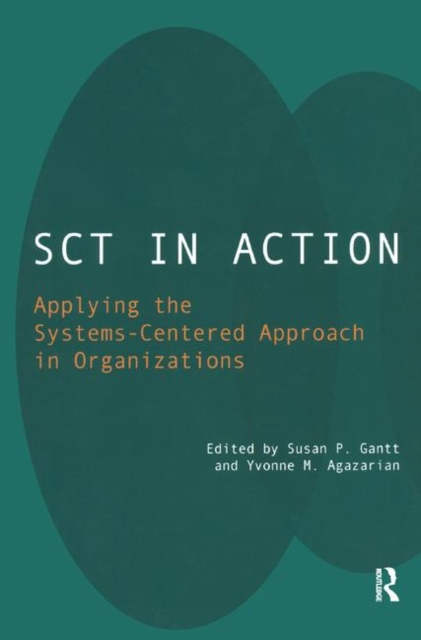 SCT in Action : Applying the Systems-Centered Approach in Organizations, Hardback Book