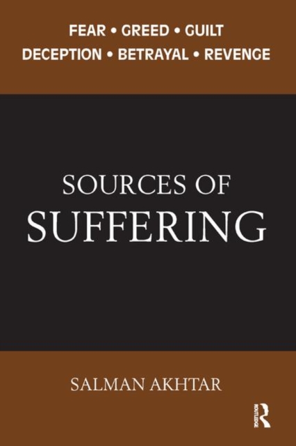 Sources of Suffering : Fear, Greed, Guilt, Deception, Betrayal, and Revenge, Hardback Book