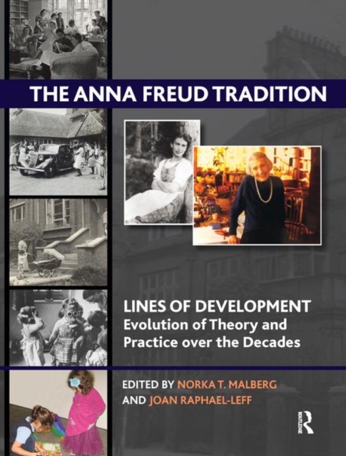 The Anna Freud Tradition : Lines of Development - Evolution of Theory and Practice over the Decades, Hardback Book