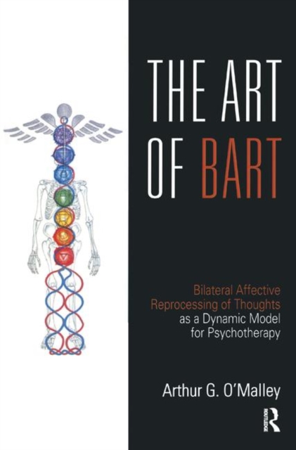 The Art of BART : Bilateral Affective Reprocessing of Thoughts as a Dynamic Model for Psychotherapy, Hardback Book
