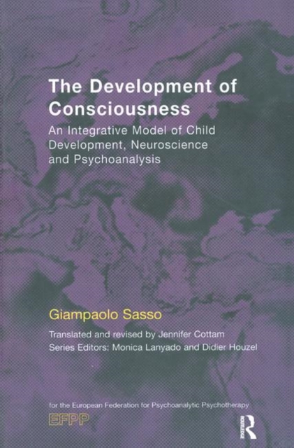 The Development of Consciousness : An Integrative Model of Child Development, Neuroscience and Psychoanalysis, Hardback Book