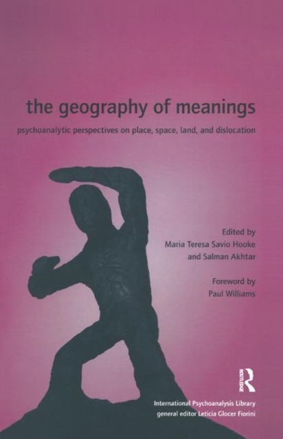 The Geography of Meanings : Psychoanalytic Perspectives on Place, Space, Land, and Dislocation, Hardback Book
