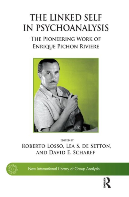 The Linked Self in Psychoanalysis : The Pioneering Work of Enrique Pichon Riviere, Hardback Book