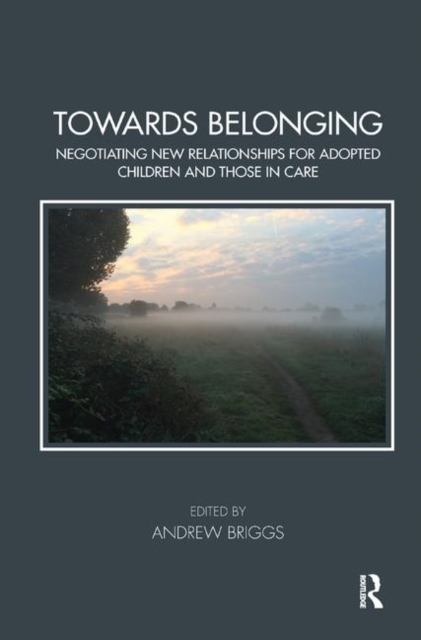 Towards Belonging : Negotiating New Relationships for Adopted Children and Those in Care, Hardback Book
