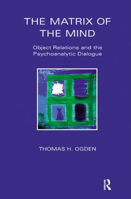 The Matrix of the Mind : Object Relations and the Psychoanalytic Dialogue, Hardback Book