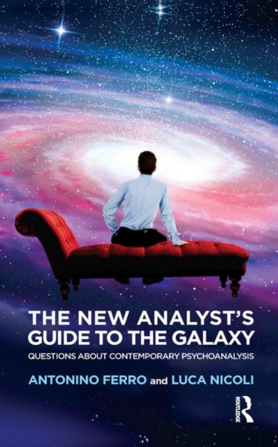 The New Analyst's Guide to the Galaxy : Questions about Contemporary Psychoanalysis, Hardback Book