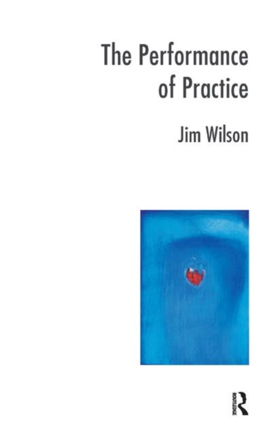 The Performance of Practice : Enhancing the Repertoire of Therapy with Children and Families, Hardback Book