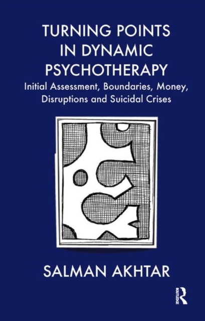 Turning Points in Dynamic Psychotherapy : Initial Assessment, Boundaries, Money, Disruptions and Suicidal Crises, Hardback Book