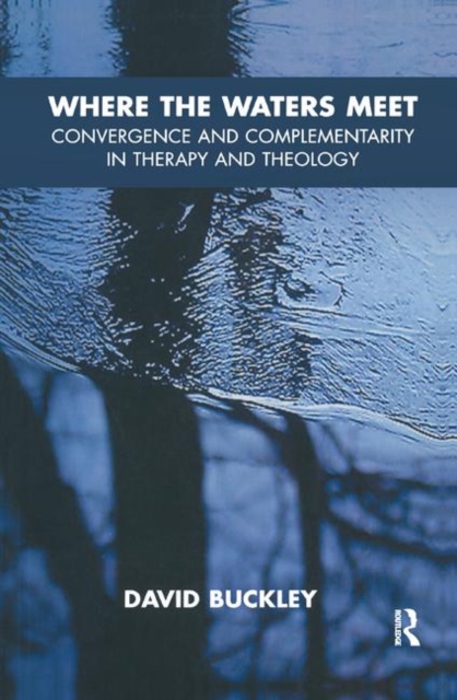 Where the Waters Meet : Convergence and Complementarity in Therapy and Theology, Hardback Book