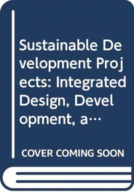 Sustainable Development Projects : Integrated Design, Development, and Regulation, Paperback / softback Book