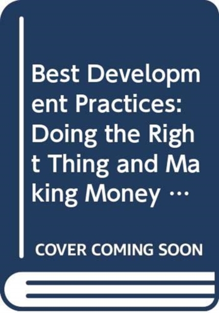 Best Development Practices : Doing the Right Thing and Making Money at the Same Time, Hardback Book