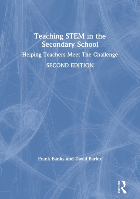 Teaching STEM in the Secondary School : Helping Teachers Meet The Challenge, Hardback Book