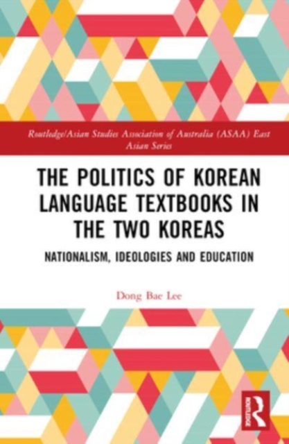 The Politics of Korean Language Textbooks in the Two Koreas : Nationalism, Ideologies and Education, Hardback Book