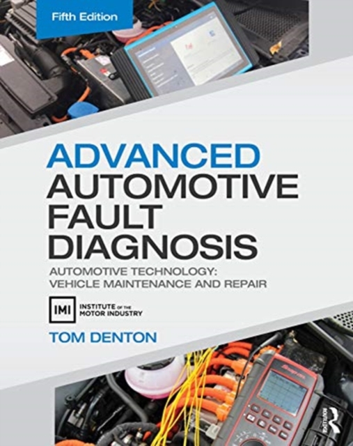 Advanced Automotive Fault Diagnosis : Automotive Technology: Vehicle Maintenance and Repair, Paperback / softback Book
