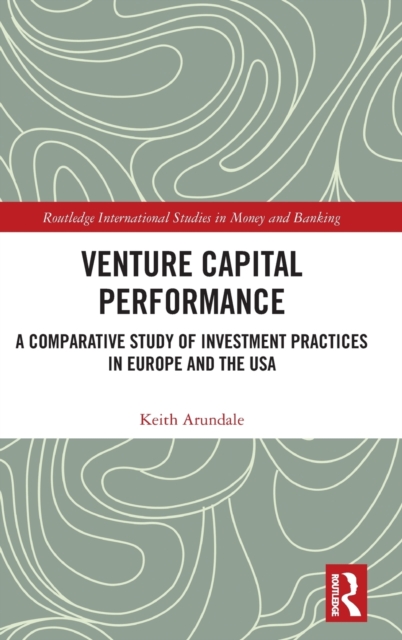Venture Capital Performance : A Comparative Study of Investment Practices in Europe and the USA, Hardback Book