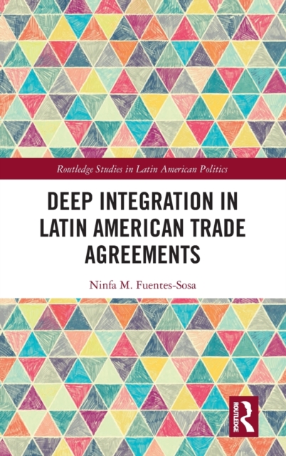 Deep Integration in Latin American Trade Agreements, Hardback Book