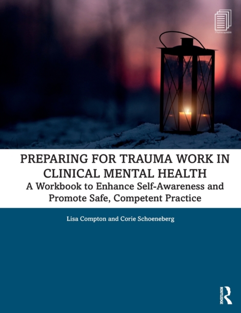 Preparing for Trauma Work in Clinical Mental Health : A Workbook to Enhance Self-Awareness and Promote Safe, Competent Practice, Paperback / softback Book