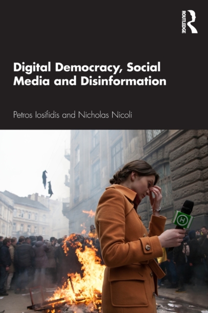 Digital Democracy, Social Media and Disinformation, Paperback / softback Book