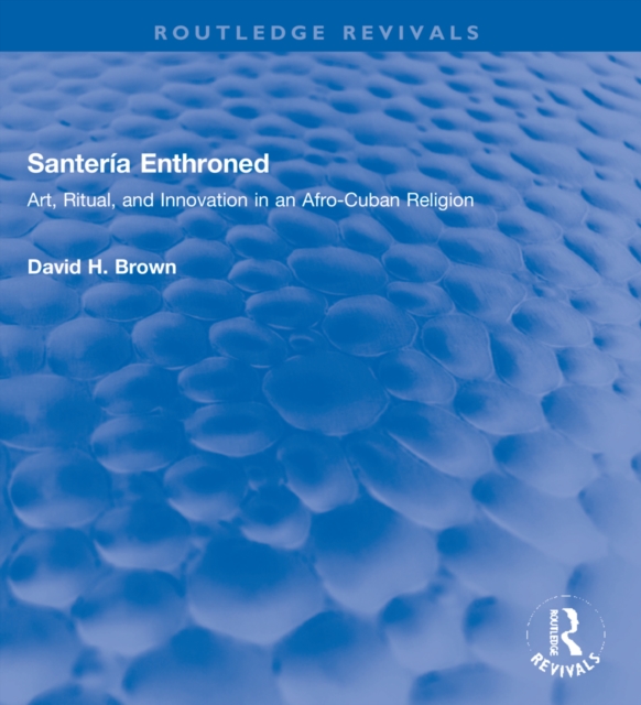 Santeria Enthroned : Art, Ritual, and Innovation in an Afro-Cuban Religion, Paperback / softback Book
