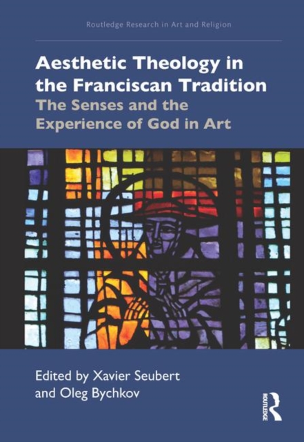 Aesthetic Theology in the Franciscan Tradition : The Senses and the Experience of God in Art, Hardback Book
