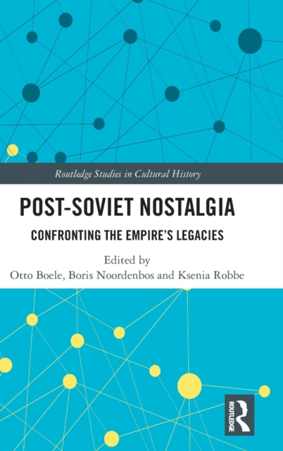 Post-Soviet Nostalgia : Confronting the Empire’s Legacies, Hardback Book