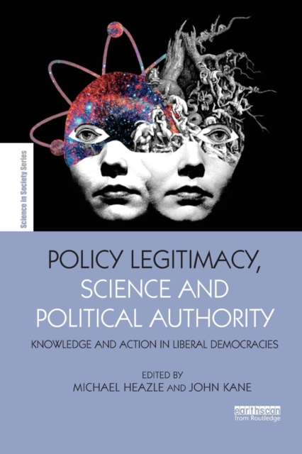 Policy Legitimacy, Science and Political Authority : Knowledge and action in liberal democracies, Paperback / softback Book