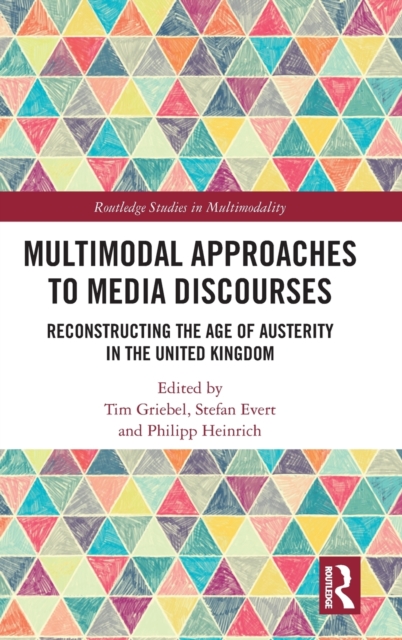 Multimodal Approaches to Media Discourses : Reconstructing the Age of Austerity in the United Kingdom, Hardback Book