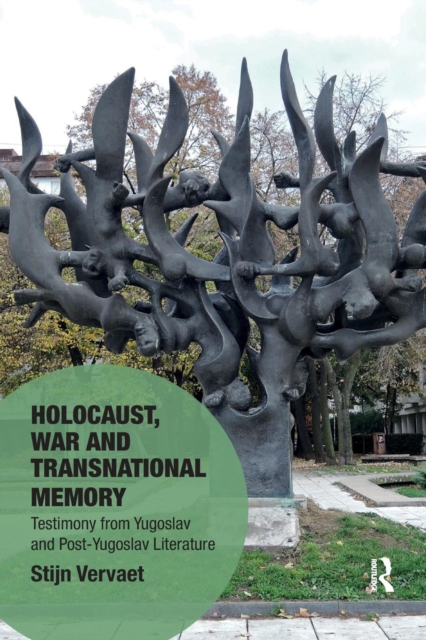 Holocaust, War and Transnational Memory : Testimony from Yugoslav and Post-Yugoslav Literature, Paperback / softback Book