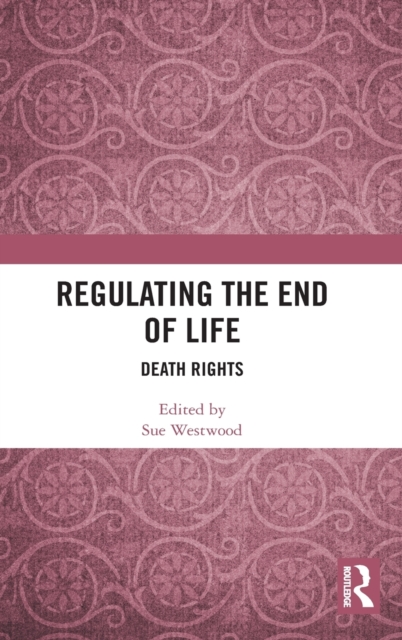 Regulating the End of Life : Death Rights, Hardback Book