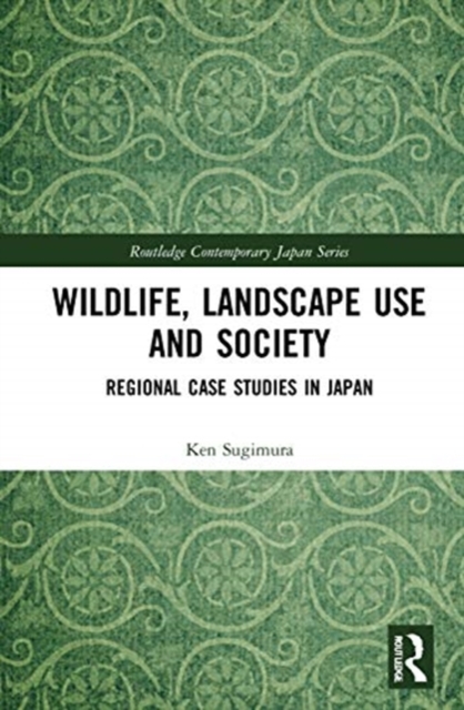 Wildlife, Landscape Use and Society : Regional Case Studies in Japan, Hardback Book