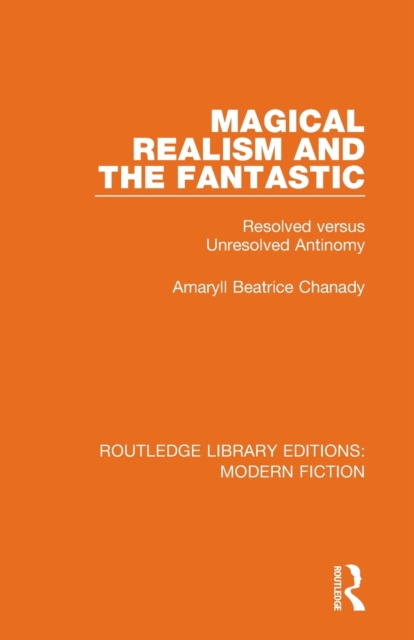 Magical Realism and the Fantastic : Resolved versus Unresolved Antinomy, Paperback / softback Book