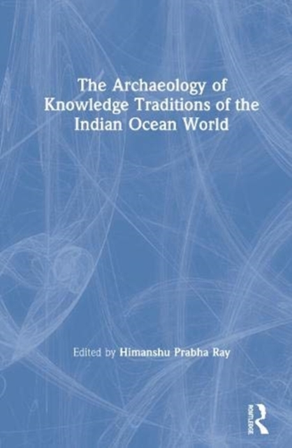 The Archaeology of Knowledge Traditions of the Indian Ocean World, Hardback Book