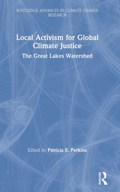 Local Activism for Global Climate Justice : The Great Lakes Watershed, Hardback Book